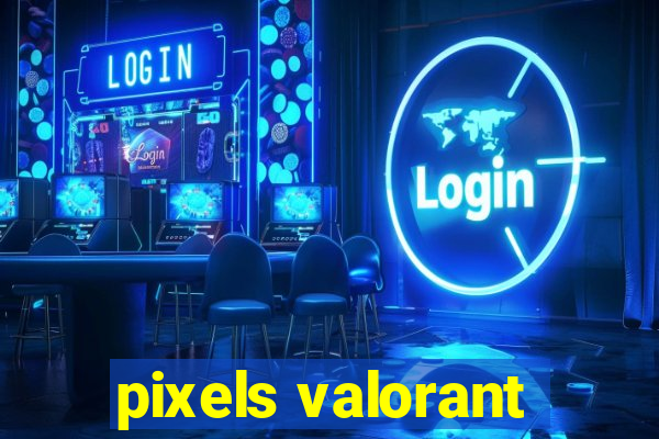 pixels valorant